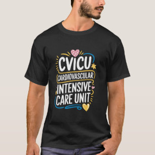 CVICU Nursing Cardiovascular Intensive Care Unit C T-Shirt