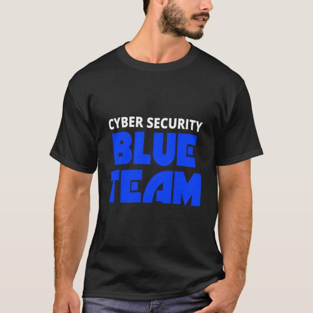Cyber Security Blue Team Ethical Hacker Hacking Me T-Shirt (Front)
