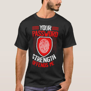 Cyber Security Hacking IT Your Password Strength O T-Shirt