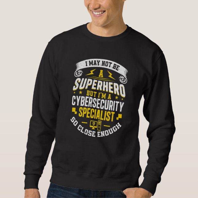 Cyber Security Humour For A Cybersecurity Speciali Sweatshirt (Front)