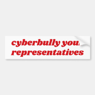 Cyberbully your representatives bumper sticker