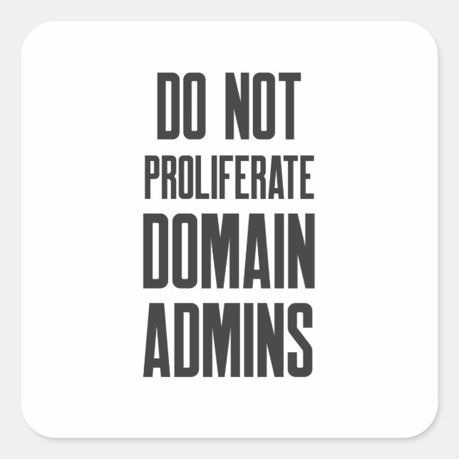 Cybersecurity Do Not Proliferate Domain Admins Square Sticker (Front)
