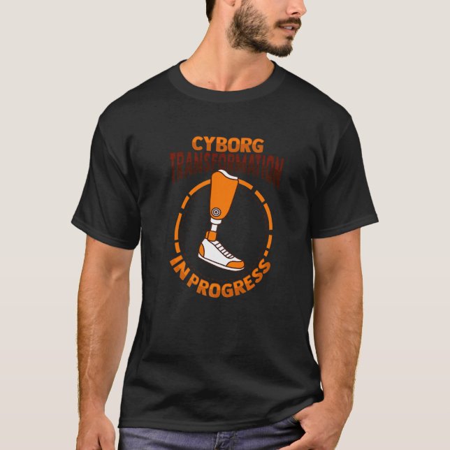 Cyborg Amputee Joke Leg Prosthetic for a Leg Amput T-Shirt (Front)