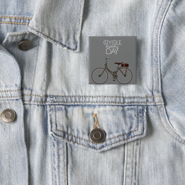 Cycle every day. 2 inch square button (In Situ)