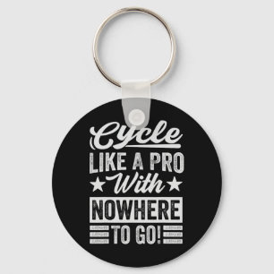 Cycle Like A Pro With Nowhere To Go! - Funny Biker Keychain