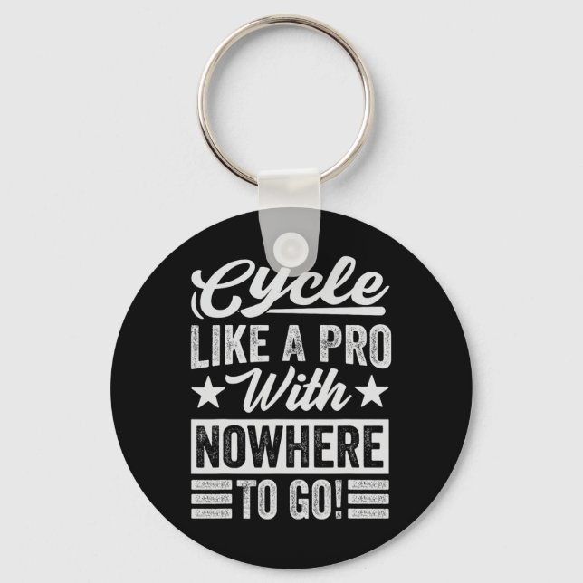 Cycle Like A Pro With Nowhere To Go! - Funny Biker Keychain (Front)