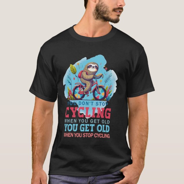 Cycling Adventure Sloth - You Don't Stop When You  T-Shirt (Front)