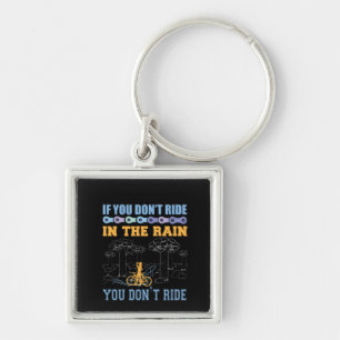 Cycling Art If You Don't Ride In The Rain Keychain