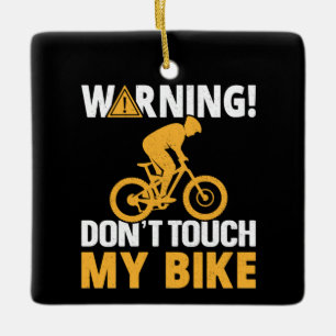 Cycling Art Warning Don't Touch My Bike Ceramic Ornament