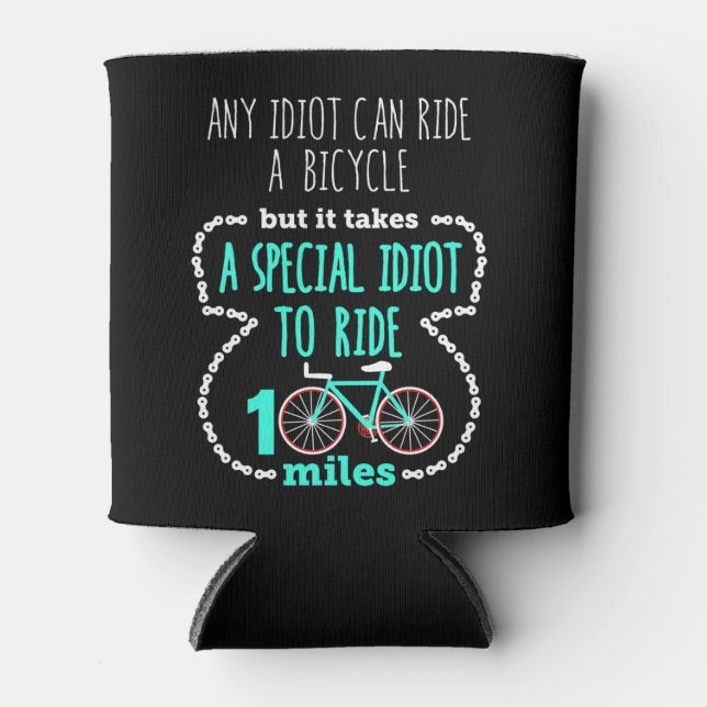 Cycling Century Funny Any Idiot Can Ride a Bike Can Cooler (Front)