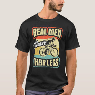 Cycling Cyclist Men Shave Their Legs Fun Cycling J T-Shirt