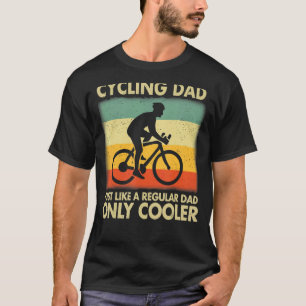 Cycling Dad Just Like A Regular Dad Only Cooler Fa T-Shirt