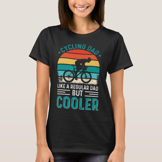 Cycling Dad Like A Regular Dad But Cooler Bicycle  T-Shirt (Front)