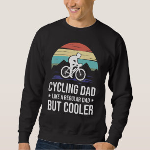 Cycling Dad Like A Regular Dad But Cooler Cyclist Sweatshirt