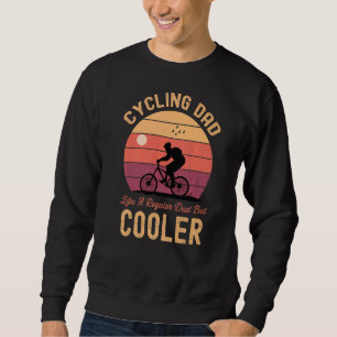 Cycling Dad Like A Regular Dad But Cooler  Cyclist Sweatshirt