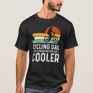 Cycling Dad Like A Regular Dad But Cooler  Cyclist T-Shirt