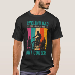 Cycling Dad Like A Regular Dad But Cooler Fathers T-Shirt