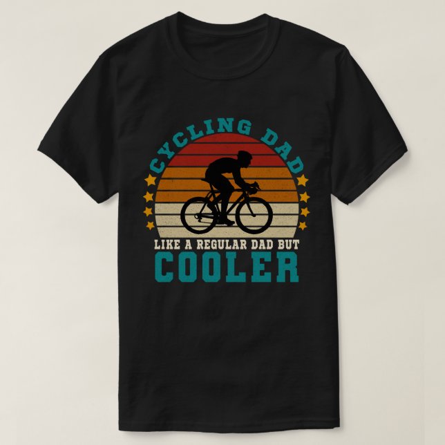 Cycling Dad Like a Regular Dad But Cooler T-Shirt (Design Front)