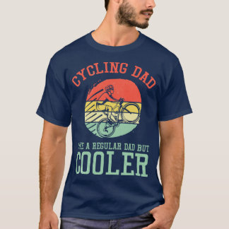 Cycling Dad Like A Regular Dad But Cooler T-Shirt