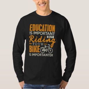 Cycling  Education Is Important  Riding Bike Biker T-Shirt
