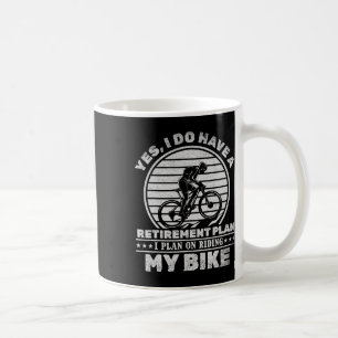 Cycling I Do Have A Retirement Plan I Plan On Ridi Coffee Mug