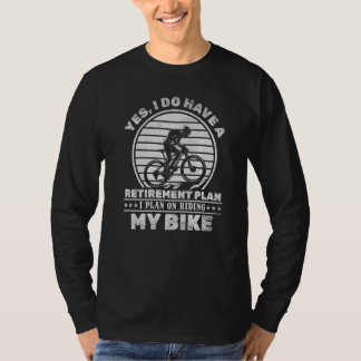 Cycling I Do Have A Retirement Plan I Plan On Ridi T-Shirt