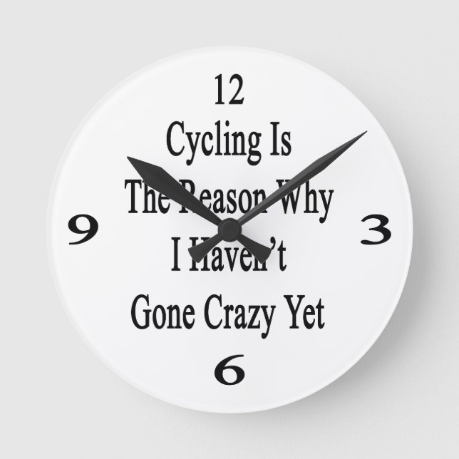 Cycling Is The Reason Why I Haven't Gone Crazy Yet Round Clock (Front)