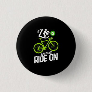 Cycling - Life Is Really Good Ride On 1 Inch Round Button