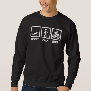 Cycling Pride Crawl Walk Bike Bicycle Cyclist Ridi Sweatshirt
