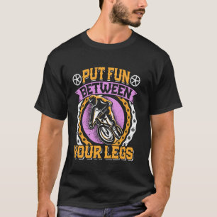 Cycling PUT FUN BETWEEN YOUR LEGS Cyclist Funny Bi T-Shirt