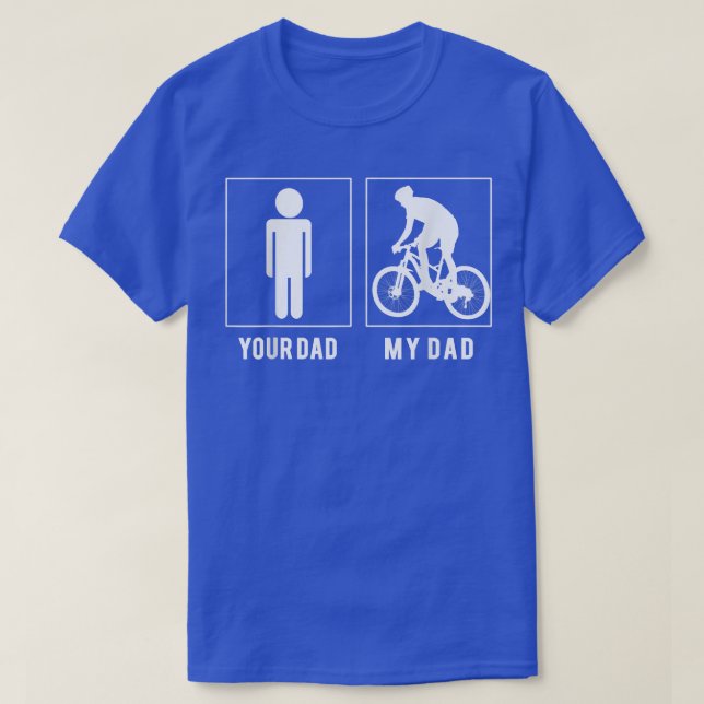 CYCLING  YOUR DAD  MY DAD T SHIRT  FATHER'S DAY  (Design Front)