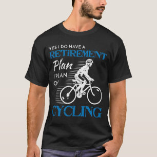 Cyclist Retirement Plan Cycling Bicycle Bike Ride T-Shirt