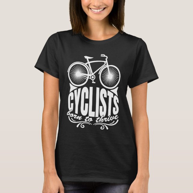 Cyclists Born To Thrive Artistic Routines Of Cycli T-Shirt (Front)