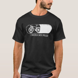 Cyclocross Roadbike Cyclist Biker I Need My Pills T-Shirt