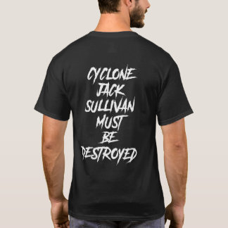 CYCLONE JACK SULLIVAN MUST BE DESTROYED T-Shirt