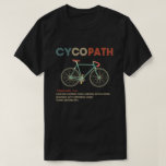 Cycopath Funny Cycling for Cyclists and Bikers T-Shirt<br><div class="desc">Whether you're a cyclist or triathlete into road racing, biking, cyclocross, cycle, mountain biking or just like to ride your bicycle, this cyclopath shirt is for you. A funny gift for any biker or cyclist's birthday or Christmas gift idea Cycopath shirt funny oad cyclists, bicycle riders, bicyclists, road riders, bikers,...</div>