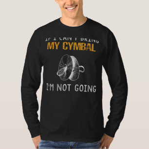 Cymbal Enthusiast Tee - If I Cant Bring My Cymbal,