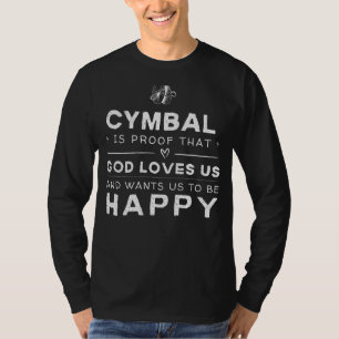 Cymbal Is Proof God Loves Us Funny Tee