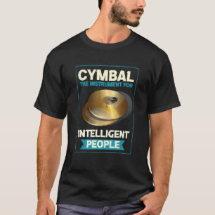 Cymbal The Instrument For Intelligent People Drumm T-Shirt