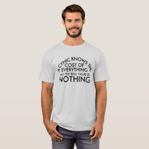 Cynic cost of everything but the value of nothing T-Shirt