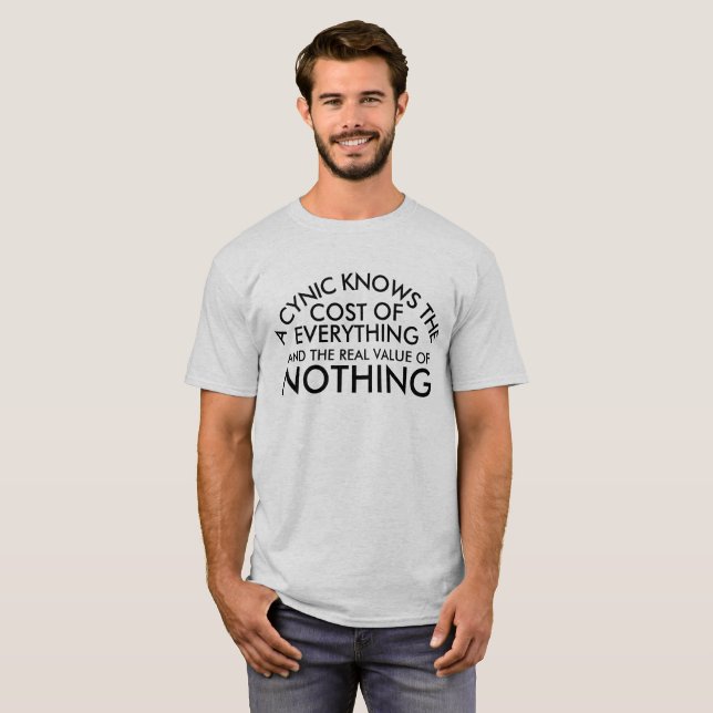 Cynic cost of everything but the value of nothing T-Shirt (Front Full)