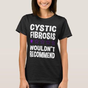 Cystic Fibrosis Wouldnt Recommend Funny Cystic T-Shirt