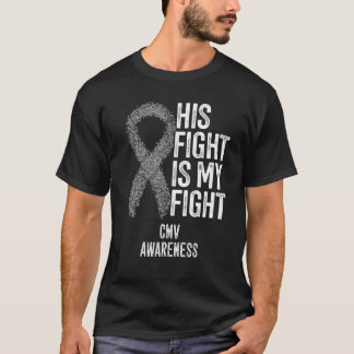 Cytomegalovirus His Fight Is My Fight CMV Awarenes T-Shirt