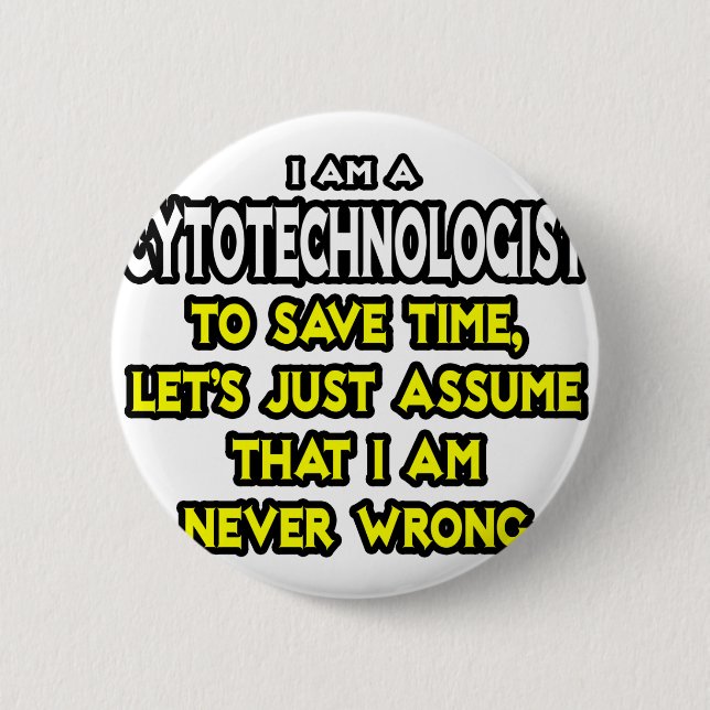 Cytotechnologist .. Assume I Am Never Wrong 2 Inch Round Button (Front)