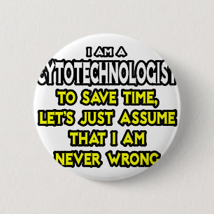 Cytotechnologist .. Assume I Am Never Wrong 2 Inch Round Button