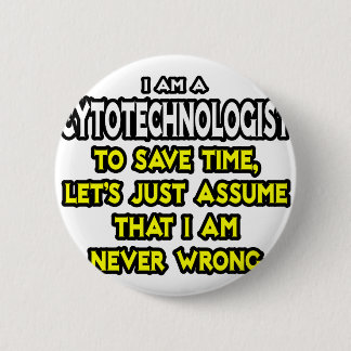 Cytotechnologist .. Assume I Am Never Wrong 2 Inch Round Button