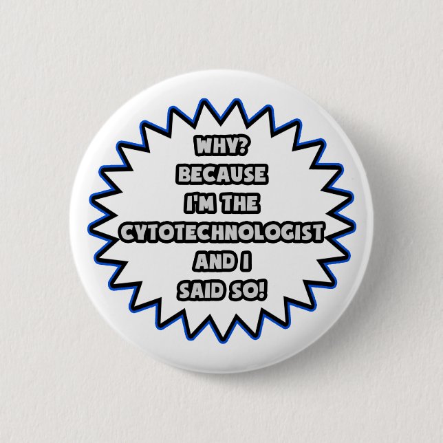 Cytotechnologist .. Because I Said So 2 Inch Round Button (Front)