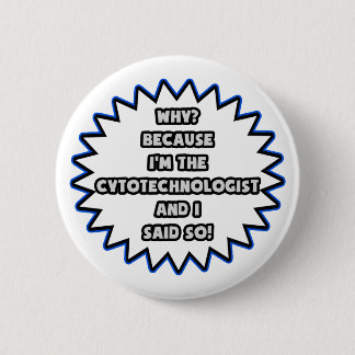 Cytotechnologist .. Because I Said So 2 Inch Round Button