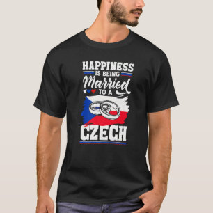 Czech Republic Flag Happiness Is Being Married To T-Shirt