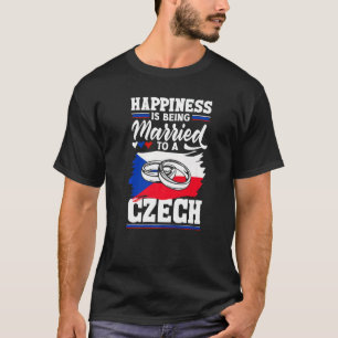 Czech Republic Flag Happiness Is Being Married To T-Shirt